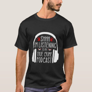 Camiseta Shh Estou Ouvindo Podcast De Crime Real Ino