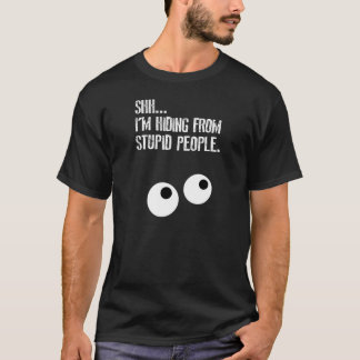 Camiseta SHHH…. Eu estou escondendo das pessoas estúpidas!