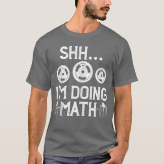 Camiseta Shhh Im Doing Math Funny Fitness Gym Weightlifting