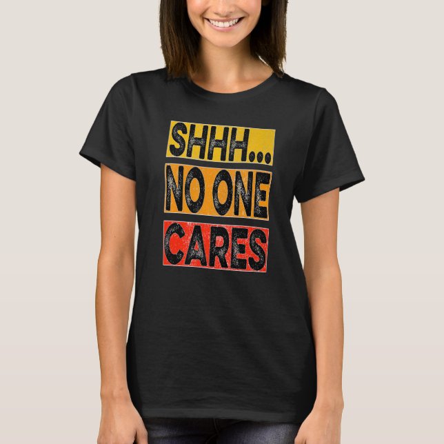 Camiseta Shhh no one cares (Frente)