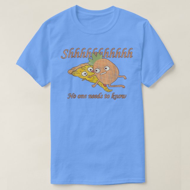 Camiseta Shhh No One Needs to Know pineapple pizza lovers  (Frente do Design)