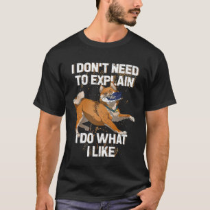 Camiseta Shiba Inu Não Preciso Explicar Que Faço O Que Eu G