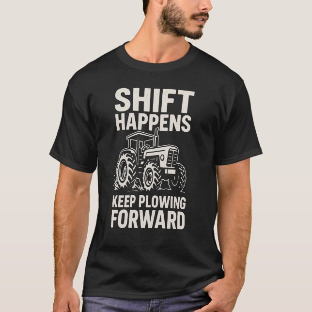 Camiseta Shift Happens Keep Plowing Forward- Funny Tractor  (Frente)