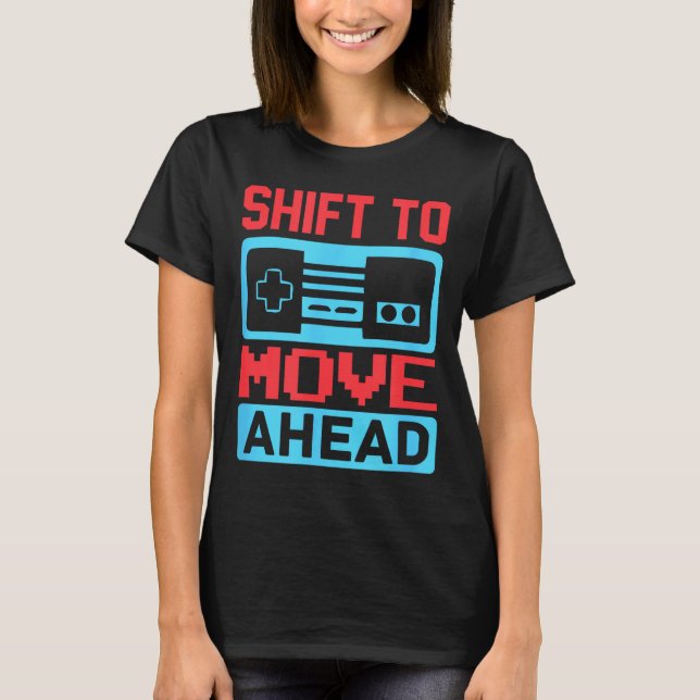 Camiseta Shift To Move Ahead Funny Gaming Quotes Gift For G (Frente)