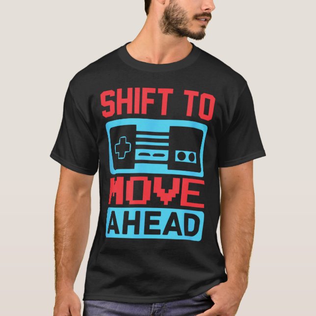 Camiseta Shift To Move Ahead Funny Gaming Quotes Gift For G (Frente)
