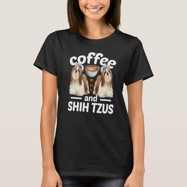 Camiseta Shih Tzu Dog   Coffee And Shih Tzu (Frente)