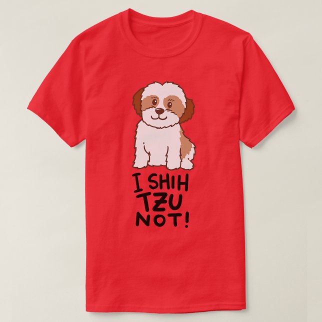 Camiseta Shih Tzu Dog I Shih Tzu Not (Frente do Design)