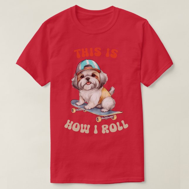 Camiseta Shih Tzu É Assim Que Eu Rolo (Frente do Design)