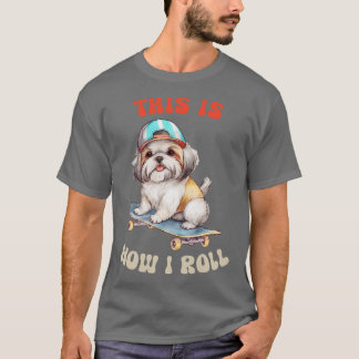 Camiseta Shih Tzu É Assim Que Eu Rolo