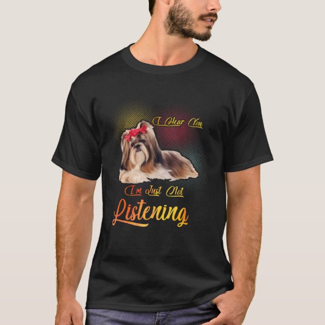 Camiseta Shih Tzu, eu te ouvi, eu simplesmente não estou es (Frente)