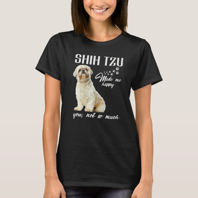 Camiseta Shih Tzu Make Me Happy You Not So Much Dog Lover P (Frente)