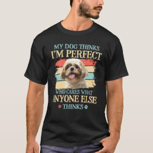 Camiseta Shih Tzu Meu Cachorro Acha Que Sou Perfeito