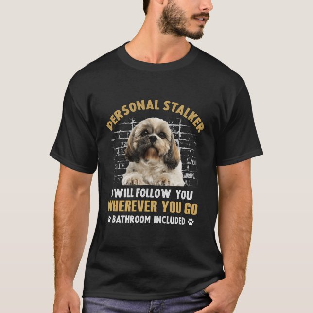 Camiseta Shih Tzu Personal Stalker Eu Vou Segui-Lo Onde Que (Frente)