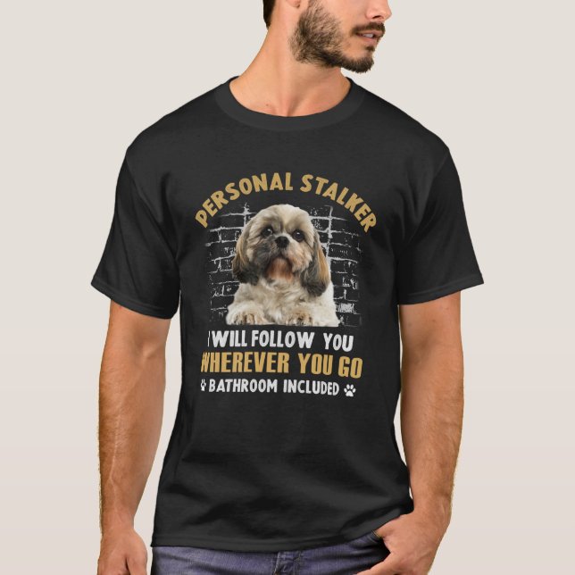 Camiseta Shih Tzu Personal Stalker Eu Vou Segui-Lo Onde Que (Frente)