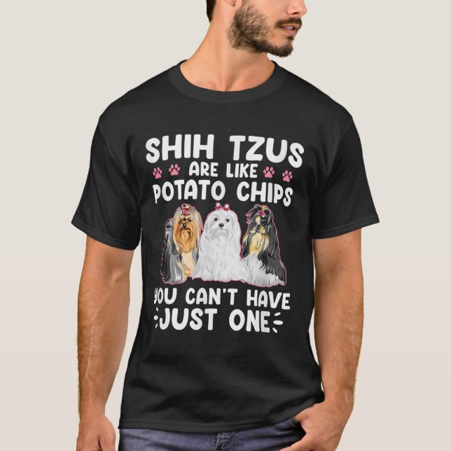 Camiseta Shih Tzus Are Like Tato Chips You Can't Have Shiht (Frente)