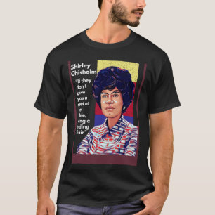 Camiseta Shirley Chisholm Cotação Se eles não te derem