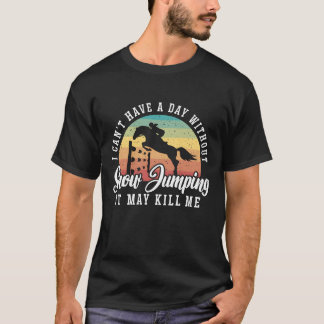 Camiseta Show Jumping I Cant Have A Day Retro Horse Riding 