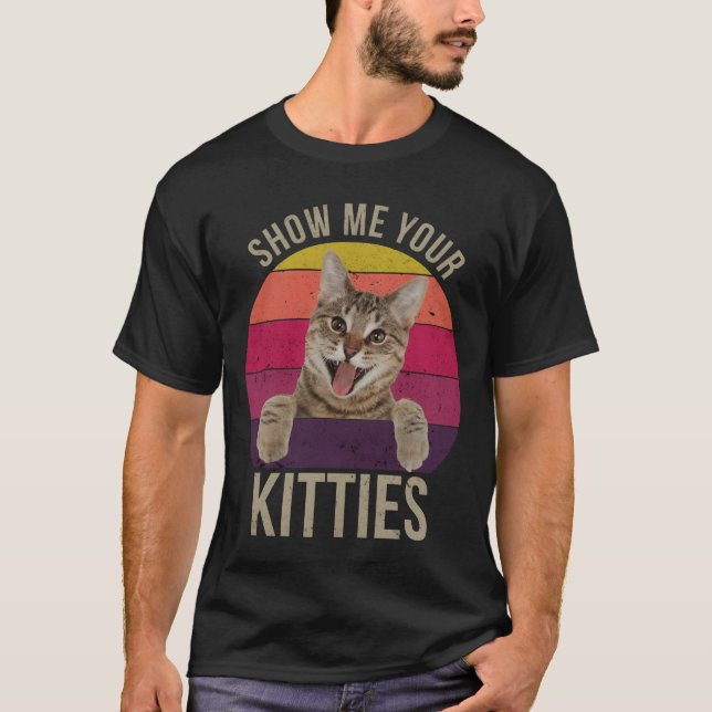 Camiseta Show Me Your Kitties Funny Saying Cat Lovers Gift  (Frente)