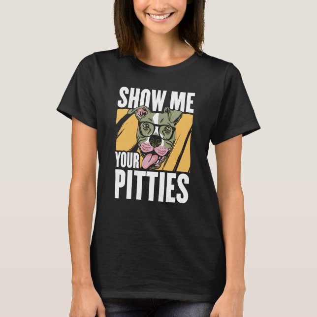 Camiseta Show me your Pitties (Frente)