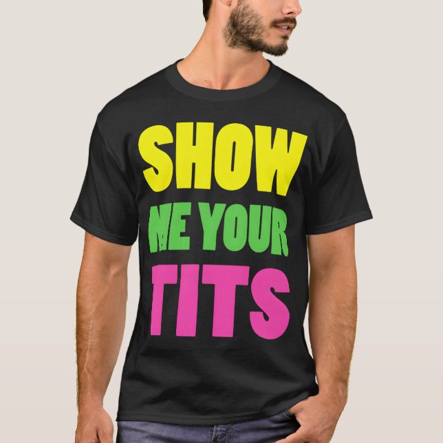 Camiseta Show Me Yourits Neon Design gift (Frente)