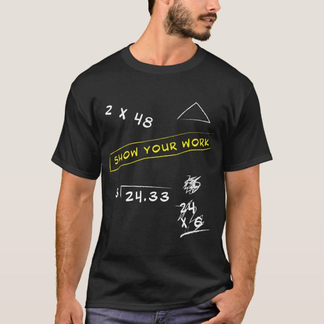 Camiseta Show Your Work Math Geekeacher Saying  C family (Frente)