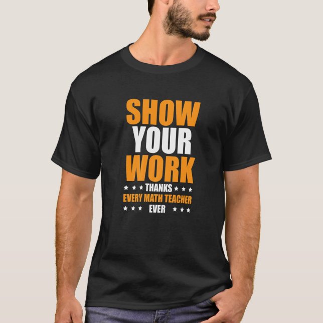 Camiseta Show Your Work Thanks Every Math Teacher  1 (Frente)