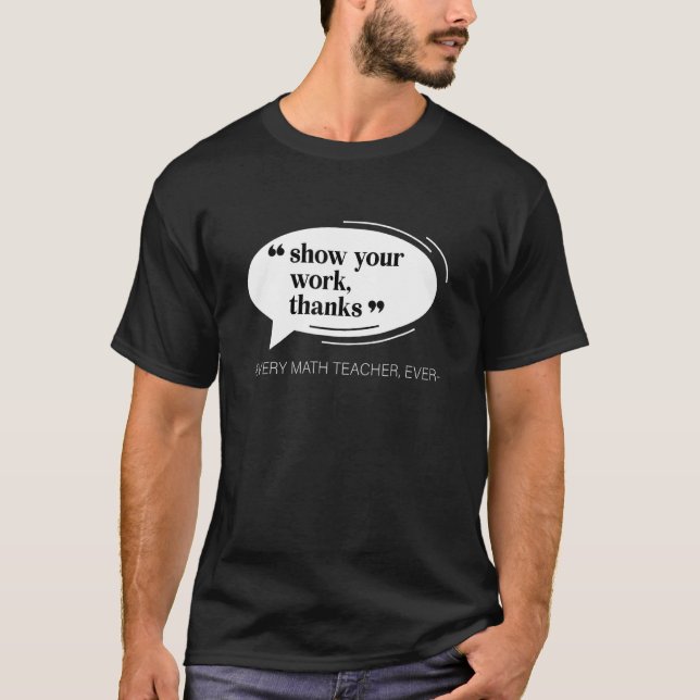 Camiseta Show Your Work Thanks Funny Math Teacher Appreciat (Frente)