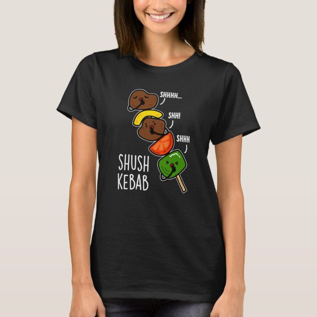 Camiseta Shush Kebab Engraçado Comida Engraçado Pun Escuro  (Frente)