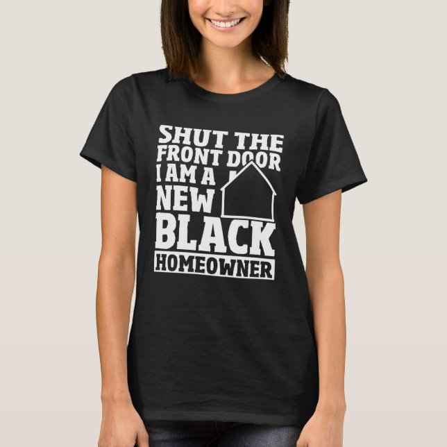 Camiseta Shut The Front Door New House Owner New Black Home (Frente)