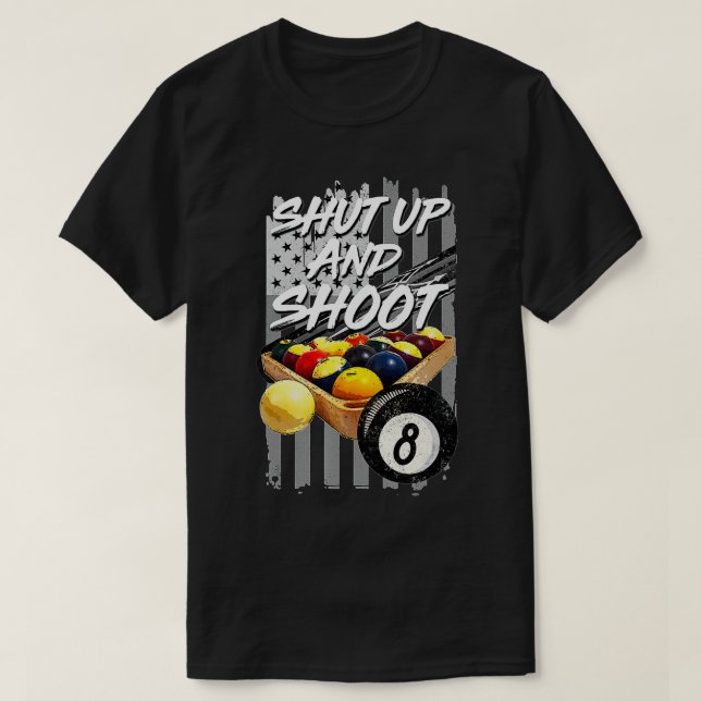 Camiseta Shut Up and Shoot  Billiard 8 Ball Pool Player Tee (Frente do Design)