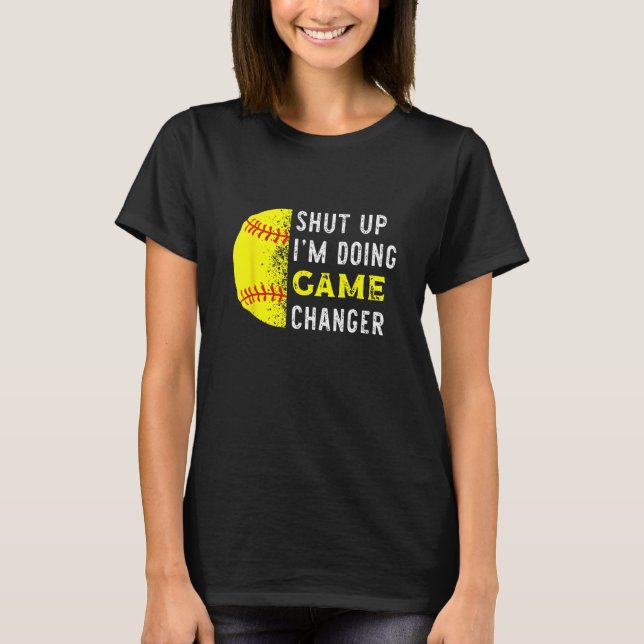 Camiseta Shut Up I m Doing Game Changer  Baseball Player (Frente)