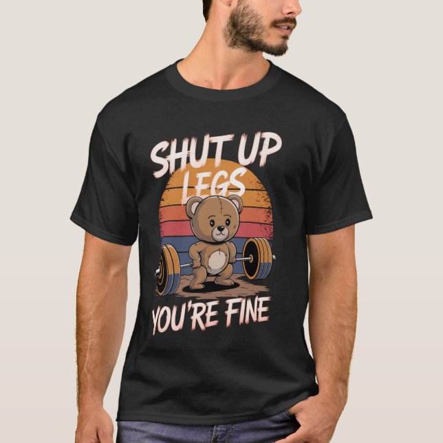 Camiseta Shut Up Legs You're Fine Funny Teddy Bear Lifting  (Frente)