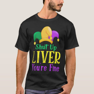 Camiseta Shut Up Liver You Are Fine Drinking Mardi Gras 1