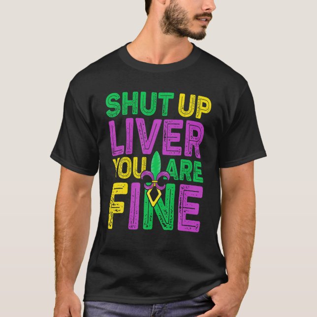 Camiseta Shut Up Liver You Are Fine Funny Drinking Mardi Gr (Frente)