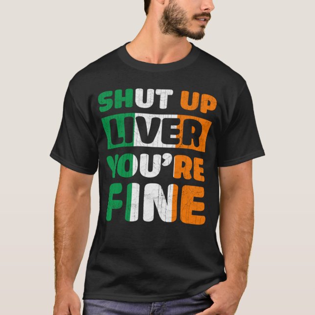Camiseta Shut Up Liver You Are Fine St Patricks Day Irish F (Frente)