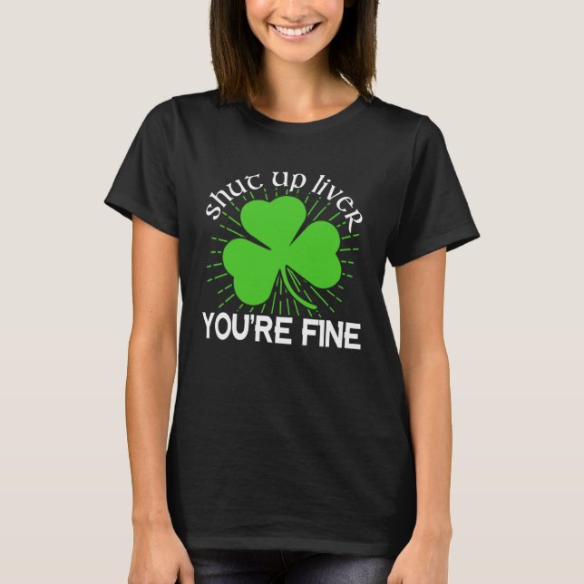 Camiseta Shut Up Liver You re Fine St Patrick s Day Beer Dr (Frente)