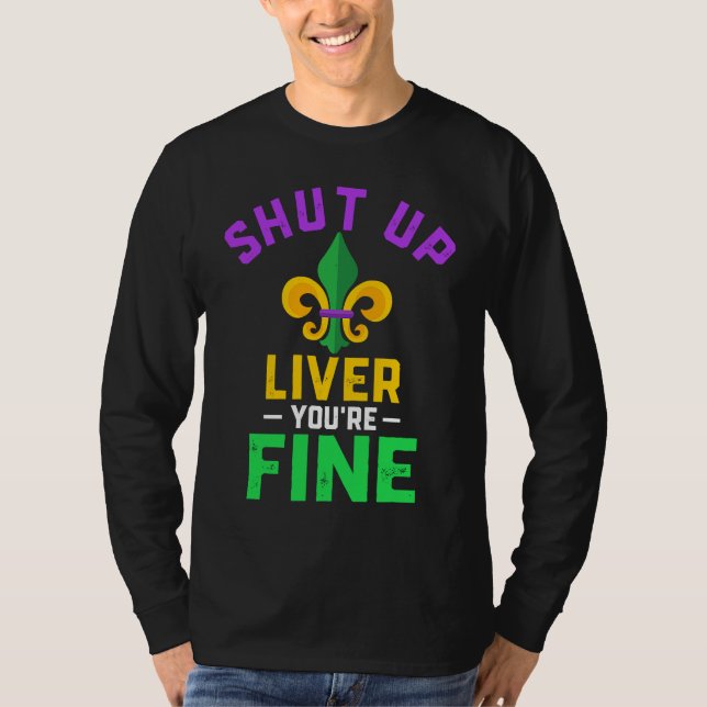 Camiseta Shut Up Liver You're Fine Fun Drinking Mardi Gras  (Frente)