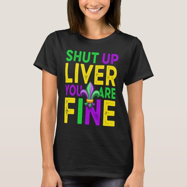 Camiseta Shut Up Liver You're Fine Mardi Gras Beer (Frente)