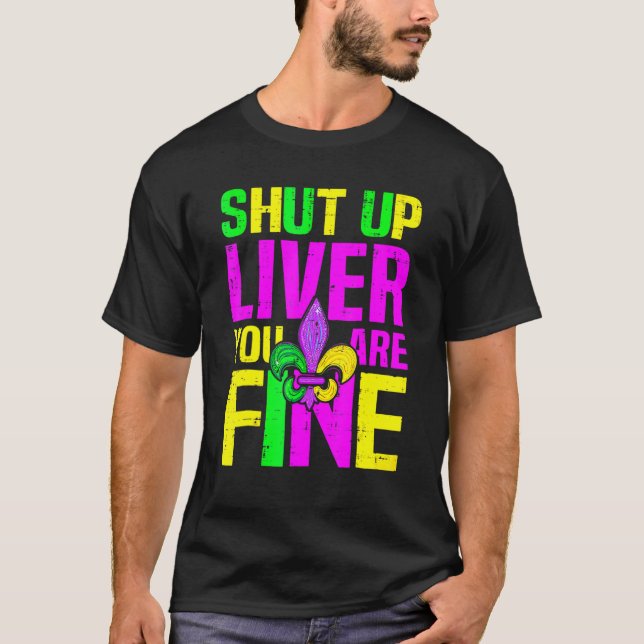 Camiseta Shut Up Liver You're Fine Mardi Gras Funny Alcohol (Frente)