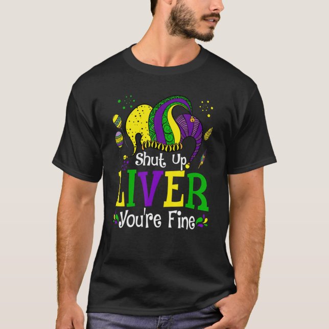 Camiseta Shut Up Liver You're Fine Mardi Gras Funny Party F (Frente)