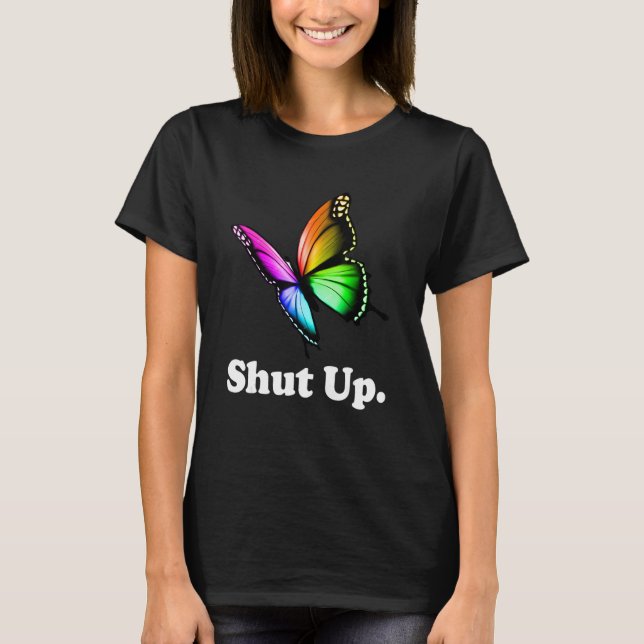 Camiseta Shut Up Pretty Butterfly Funny Sarcastic Attitude (Frente)