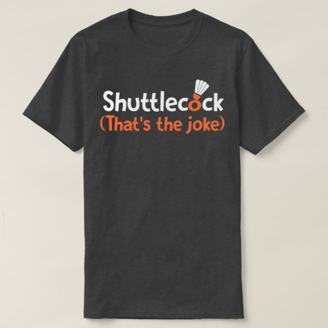 Camiseta Shuttlecock Thatx27s a piada T (Frente do Design)