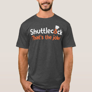Camiseta Shuttlecock Thatx27s a piada T