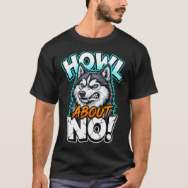 Camiseta Siberian Husky Howl About No Funny Sarcastic