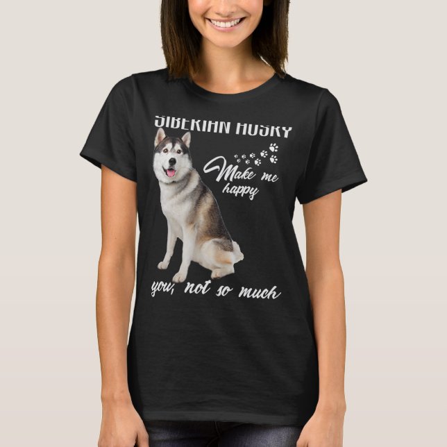 Camiseta Siberian husky Make Me Happy You Not So Much Dog L (Frente)