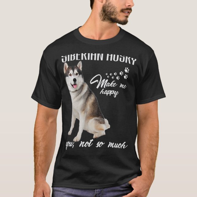 Camiseta Siberian husky Make Me Happy You Not So Much Dog L (Frente)