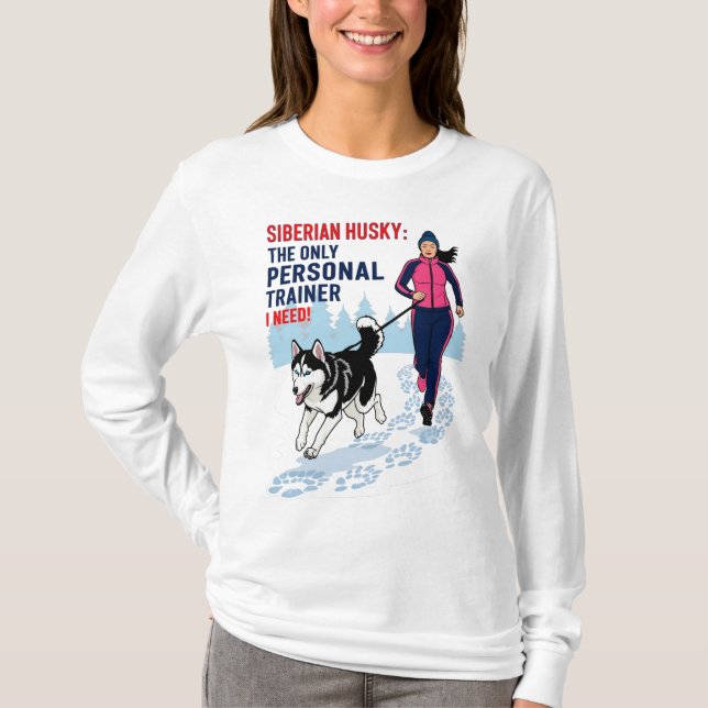 Camiseta Siberian Husky, O Único Treinador Pessoal De Que P (Frente)