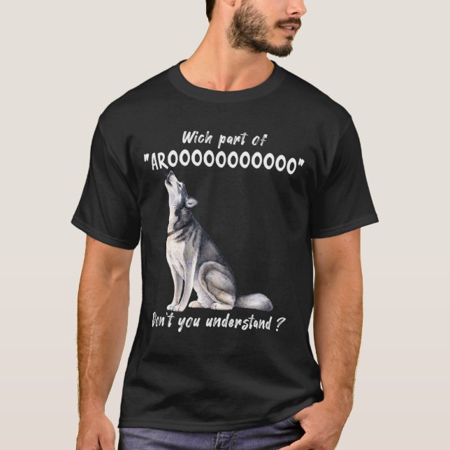 Camiseta Siberian Husky What Part Of Arooo Dont You Unders  (Frente)