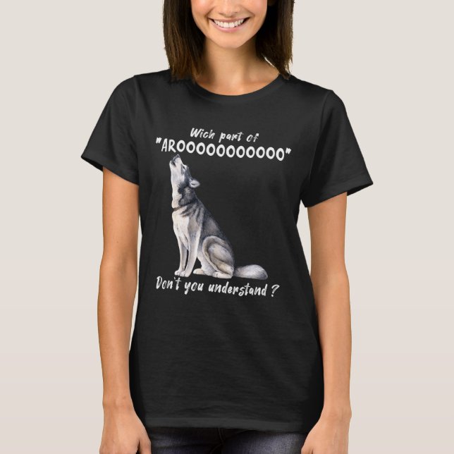 Camiseta Siberian Husky What Part Of Arooo Dont You Unders  (Frente)
