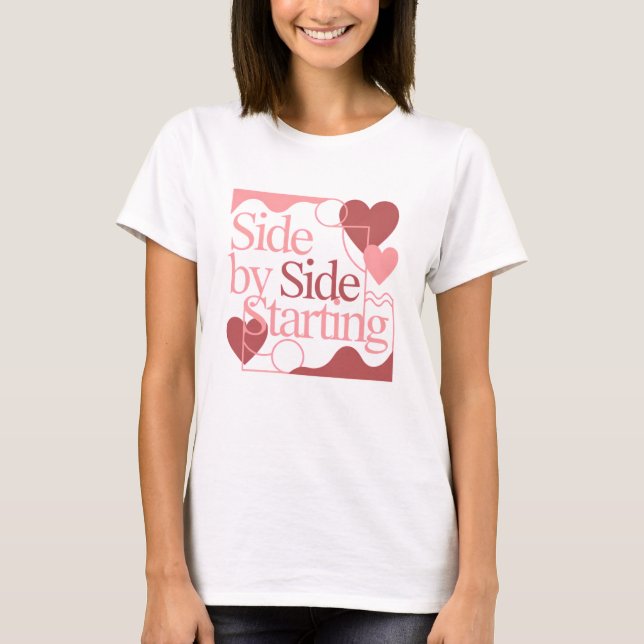 Camiseta Side by Side, Starting – Valentine's Day Quote (Frente)